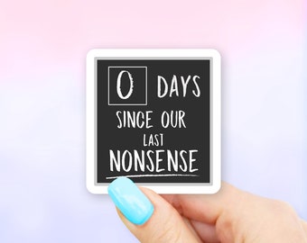 0 Days Since Our Last Nonsense Sticker - Office stickers | MacBook stickers | laptop stickers | waterbottle stickers | hydroflask stickers