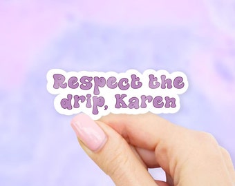 Respect the Drip, Karen Sticker - MacBook stickers | laptop stickers | waterbottle stickers | hydroflask stickers | tumbler stickers