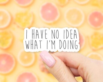 I have no idea what I'm doing Sticker - MacBook stickers | laptop stickers | waterbottle stickers | hydroflask stickers | tumbler stickers
