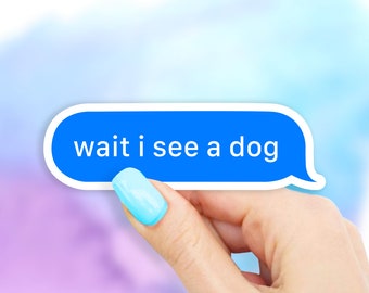 Wait I See A Dog Sticker - dog stickers | pet sticker | MacBook stickers | laptop stickers | waterbottle stickers