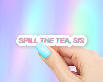 Spill the Tea, Sis Sticker - MacBook stickers | laptop stickers | waterbottle stickers | hydroflask stickers | tumbler stickers