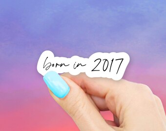 Born in 2017 Sticker - MacBook stickers | laptop stickers | waterbottle stickers | Born in sticker | hydroflask sticker | Vinyl Sticker