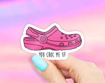You Croc Me Up Sticker - Candy Pink - croc stickers | croc sticker | MacBook stickers | laptop stickers | waterbottle stickers