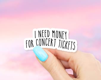 I Need Money For Concert Tickets Sticker - MacBook stickers | laptop stickers | waterbottle stickers | hydroflask stickers | tumbler sticker