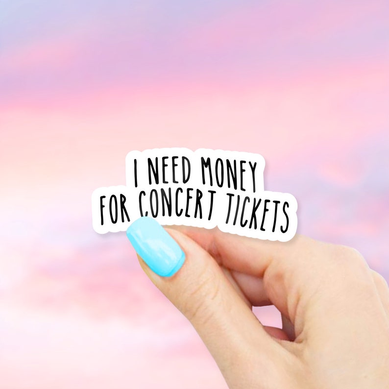 I Need Money For Concert Tickets Sticker MacBook stickers laptop stickers waterbottle stickers hydroflask stickers tumbler sticker image 1