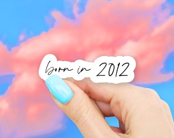 Born in 2012 Sticker - MacBook stickers | laptop stickers | waterbottle stickers | Born in sticker | hydroflask sticker | Vinyl Sticker