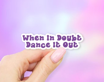 When in Doubt Dance it Out Sticker - MacBook stickers | laptop stickers | waterbottle stickers | hydroflask stickers | tumbler stickers
