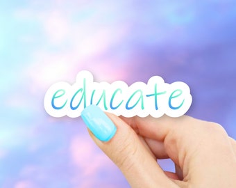 Educate Sticker - MacBook stickers | laptop stickers | waterbottle stickers | hydroflask stickers | tumbler stickers