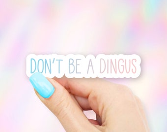 Don't be a Dingus Sticker - MacBook stickers | laptop stickers | waterbottle stickers | hydroflask stickers | tumbler stickers