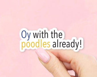 Oy with the poodles already! Sticker - Gilmore Girls stickers | MacBook stickers | laptop sticker | waterbottle sticker | hydroflask sticker