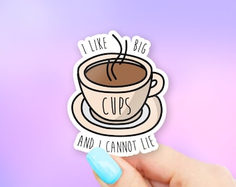 I Like Big Cups and I Cannot Lie Sticker - Coffee stickers | MacBook stickers | laptop stickers | waterbottle stickers | hydroflask stickers