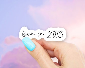 Born in 2013 Sticker - MacBook stickers | laptop stickers | waterbottle stickers | Born in sticker | hydroflask sticker | Vinyl Sticker