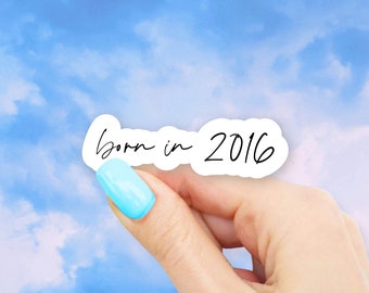 Born in 2016 Sticker - MacBook stickers | laptop stickers | waterbottle stickers | Born in sticker | hydroflask sticker | Vinyl Sticker