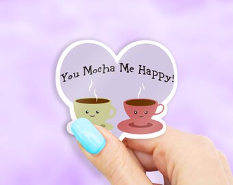 You Mocha Me Happy Sticker - chocolate stickers | pun sticker | MacBook stickers | laptop sticker | waterbottle sticker | hydroflask sticker