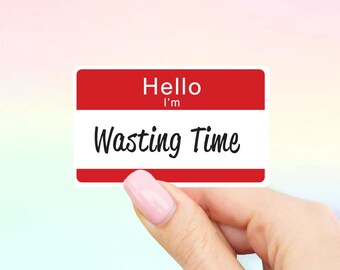Hello I'm Wasting Time Sticker - Hello stickers | MacBook stickers | laptop stickers | waterbottle stickers | hydroflask stickers