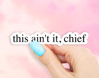 This Ain't It, Chief Sticker - MacBook stickers | laptop stickers | waterbottle stickers | hydroflask stickers | tumbler stickers