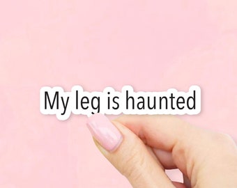 My leg is haunted Sticker - Gilmore Girls stickers | MacBook stickers | laptop stickers | waterbottle stickers | hydroflask stickers