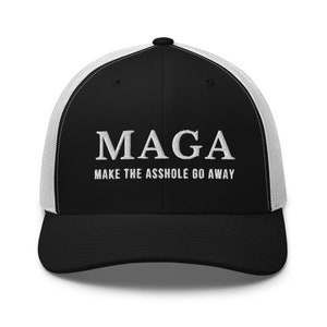 May include: Black and white trucker hat with the text "MAGA" and "MAKE THE ASSHOLE GO AWAY" embroidered in white.
