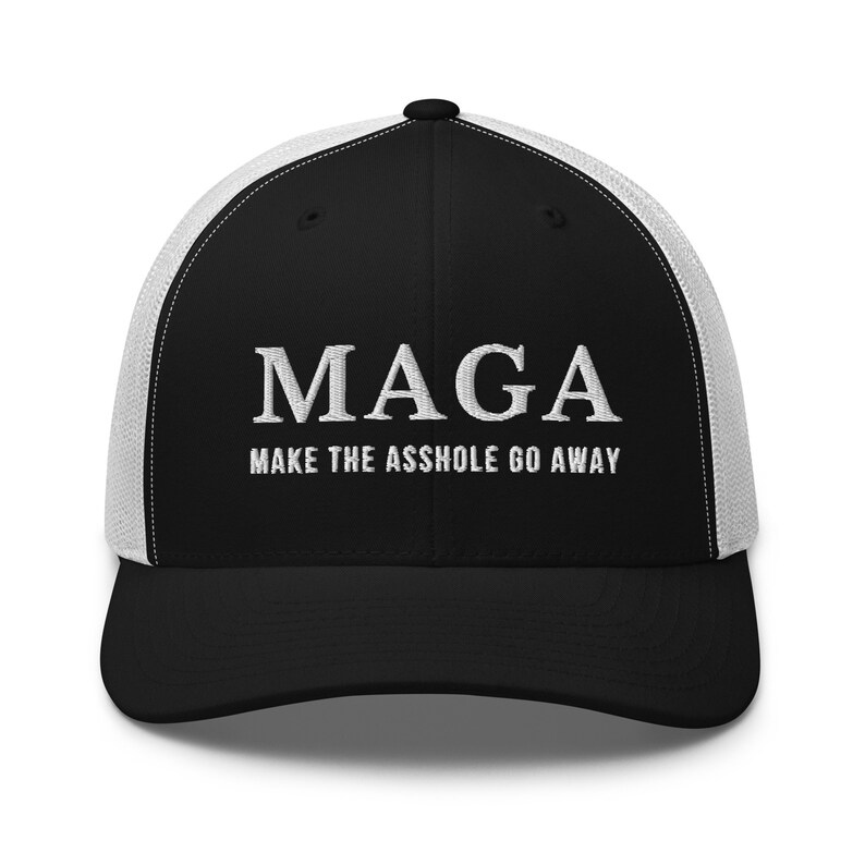 May include: Black and white trucker hat with the text "MAGA" and "MAKE THE ASSHOLE GO AWAY" embroidered in white.