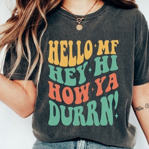 Hello MF Hey Hi How Ya Durrn’ Comfort Colors Shirt Retro Wavy Tee Trendy Shirt Rapper Tshirt How Ya Durrn Shirt