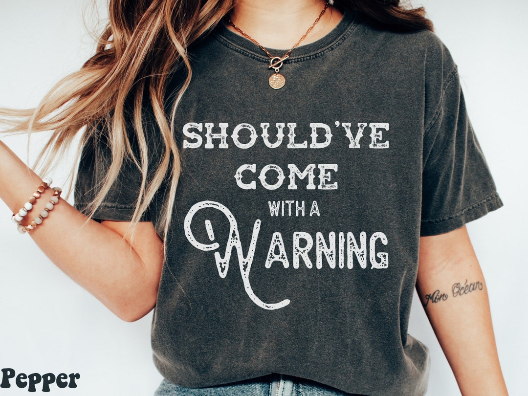 Should've Come With a Warning Comfort Colors Shirt - Etsy