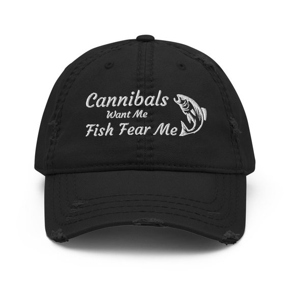 Cannibals Want Me Fish Fear Me Hat, Fishing Distressed Dad Hat