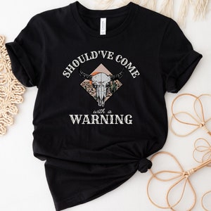 Should&#39;ve Come with a Warning Shirt, Country Music Shirt, Cowgirl Shirt, Country Western Sweatshirt