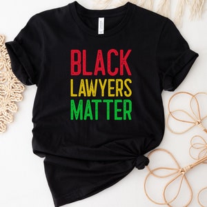Black Lawyers Matter T shirt, Black Lawyer Gift, Black Lawyers Shirt, Black Attorney, Law Student Graduation Gift, Pride Black History Month