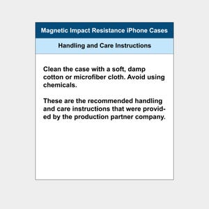 Puede incluir: Un letrero informativo rectangular titulado Magnetic Impact Resistance iPhone Cases. Contiene instrucciones de manejo y cuidado, aconsejando limpiar la funda con un pa&ntilde;o suave de algod&oacute;n o microfibra h&uacute;medo y evitar qu&iacute;micos.