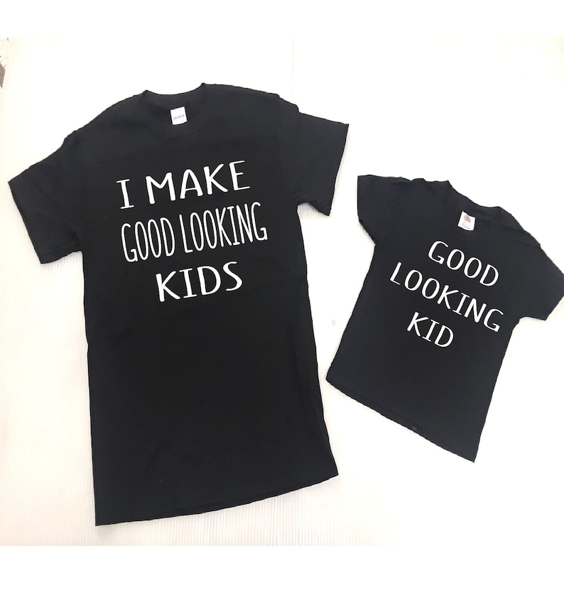 Family shirts Kids Shirts father and baby shirts Fun Shirt Onesies I Make Good Looking Kids Good Looking Kid Father and Son T-Shirts