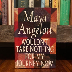 Wouldn’t Take Nothing for My Journey Now by Maya Angelou, First Edition, First Printing, Random House, 1993