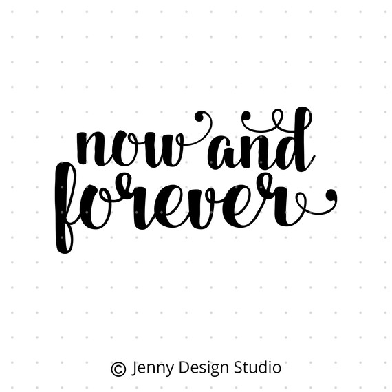 Download Now and Forever svg svg Files Sayings svg Files Love svg ...