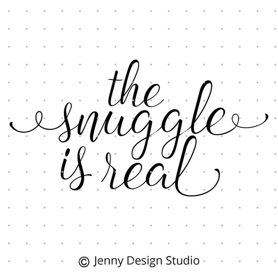 Svg Files Svg Files Sayings The Snuggle Is Real Svg Etsy