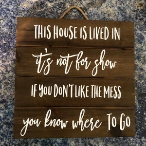 This House is Lived in. It's not for Show If you don't like the Mess, you know where to Go Sign, funny rustic decor, family wooden pallet image 3