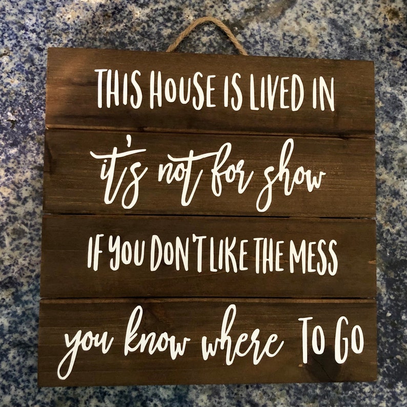 This House is Lived in. It's not for Show If you don't like the Mess, you know where to Go Sign, funny rustic decor, family wooden pallet image 3