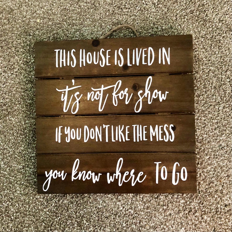 This House is Lived in. It's not for Show If you don't like the Mess, you know where to Go Sign, funny rustic decor, family wooden pallet image 7