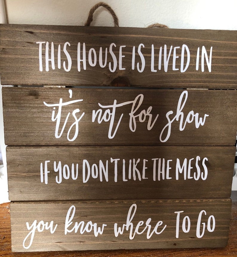 This House is Lived in. It's not for Show If you don't like the Mess, you know where to Go Sign, funny rustic decor, family wooden pallet image 2