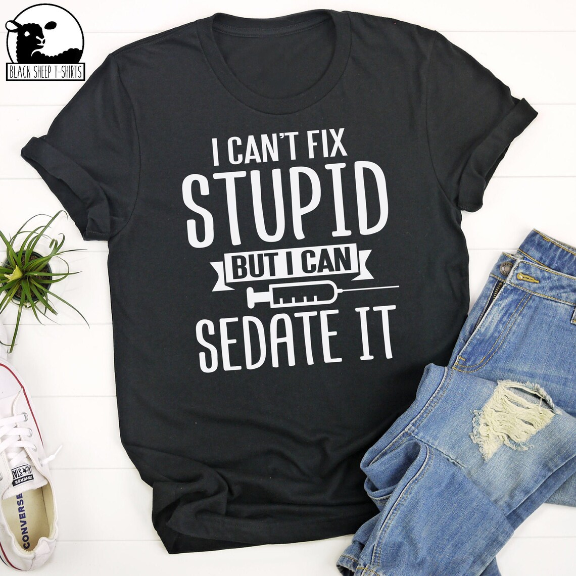 I Can't Fix Stupid But I Can Sedate It T-Shirt Sarcastic | Etsy