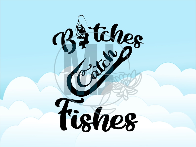 Download Clip Art Eps Png Jpg Dxf Bitches Catch Fishes Fish Fishing Decal Boat Car Svg Cut File Svg Art Collectibles