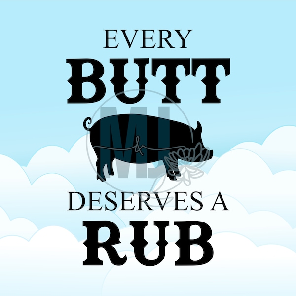 Every Butt Deserves A Rub BBQ Barbecue Grill Grillmaster Food Meat Smoked Grilling Beef Chicken Pork Brisket Steaks Ribs Digital Download