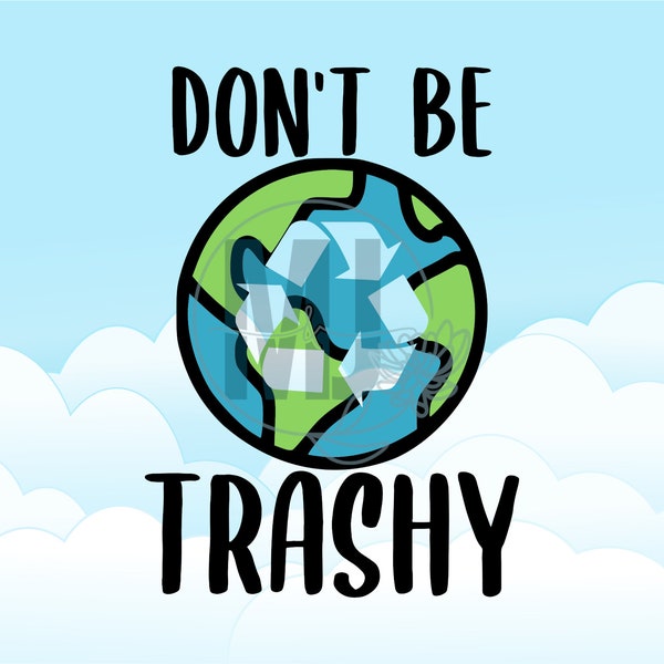 Don't Be Trashy Earth Day Go Green Climate Change Save The Bees Turtles Clean Up Carbon Footprint Forest Ocean Recycle Digital Download