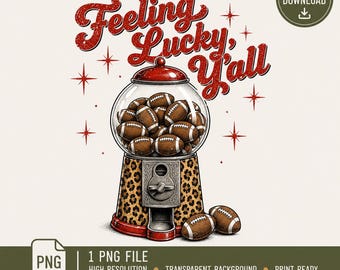 May include: A digital illustration of a gumball machine filled with brown footballs instead of gumballs. The machine base has a leopard print pattern. Above the machine, the red glittery text reads Feeling Lucky, Y'all, surrounded by red starbursts.