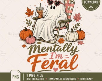 May include: A white ghost wearing pink heart-shaped sunglasses sits in a plaid lawn chair, holding an iced coffee. The scene includes orange and white pumpkins and autumn leaves. Below the illustration, the text reads Mentally I'm Feral.