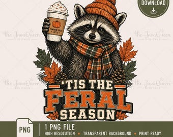 May include: A digital illustration of a raccoon wearing an orange knit hat and a plaid scarf, holding a cup labeled Pumpkin Spice Latte. The raccoon is surrounded by autumn leaves and pinecones, with the text 'Tis the Feral Season' below.