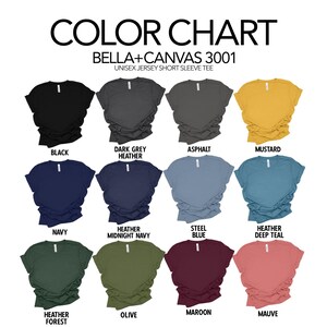 May include: Color chart showing Bella + Canvas 3001 unisex jersey short sleeve tee shirts in various colors, including black, dark grey heather, asphalt, mustard, navy, heather midnight navy, steel blue, heather deep teal, heather forest, olive, maroon, and mauve.