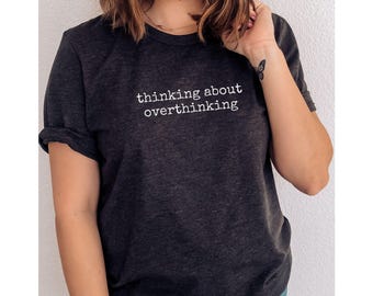 Thinking About Overthinking - Minimalist T-Shirt Funny Sarcastic Graphic Tee Humorous Gift for Overthinkers