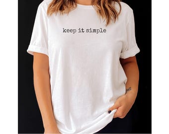 Keep it Simple T-Shirt Minimalist Graphic Tee Inspirational Gift
