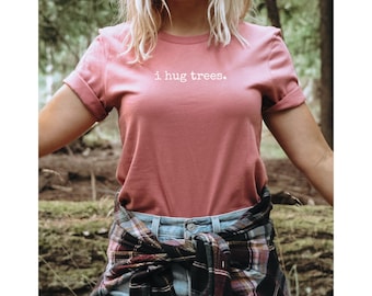 Minimalist T-Shirt "i hug trees." Inspirational Phrase Tree Hugger Graphic Tee Spiritual Self Care Mental Health Earth Day Gift Her Him They