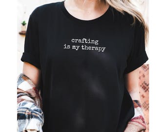 Crafting Is My Therapy T-Shirt: Minimalist Graphic Tee Inspirational Gift for Crafters