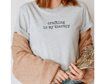 Crafting Is My Therapy T-Shirt: Minimalist Graphic Tee Inspirational Gift for Crafters